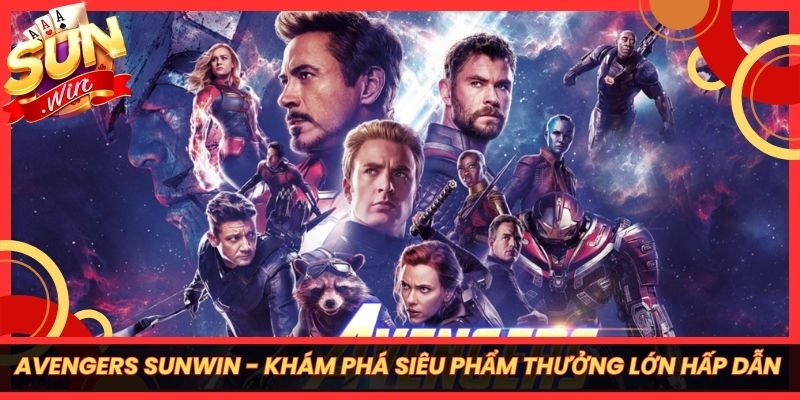 Avengers Sunwin - Khám Phá Siêu Phẩm Thưởng Lớn Hấp Dẫn