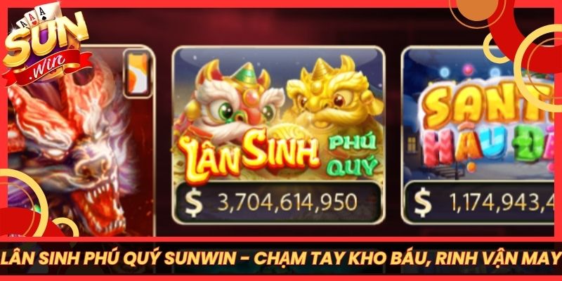 Lân Sinh Phú Quý Sunwin - Chạm Tay Kho Báu, Rinh Vận May
