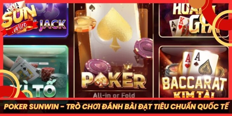 Poker Sunwin - Trò Chơi Đánh Bài Đạt Tiêu Chuẩn Quốc Tế